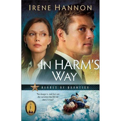 In Harm's Way - (Heroes of Quantico) by  Irene Hannon (Paperback)