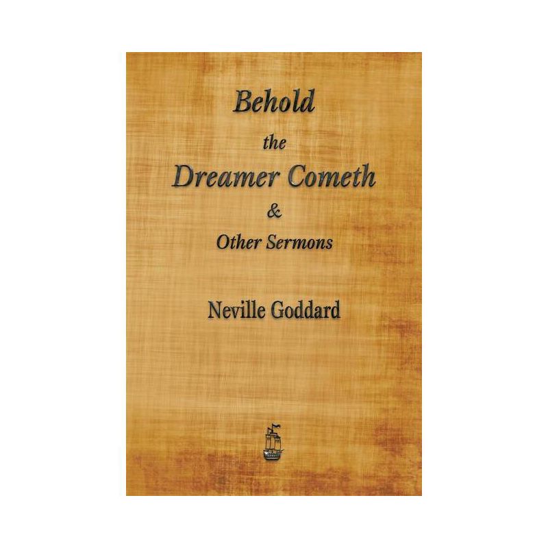 Behold the Dreamer Cometh and Other Sermons - by  Neville Goddard (Paperback), 1 of 2