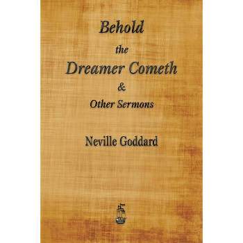 Behold the Dreamer Cometh and Other Sermons - by  Neville Goddard (Paperback)