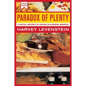 Paradox of Plenty - (California Studies in Food and Culture) by  Harvey Levenstein (Paperback) - 1 of 1