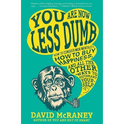 You Are Now Less Dumb - by  David McRaney (Paperback)