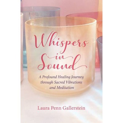 Whispers in Sound - by  Laura Penn Gallerstein (Paperback)