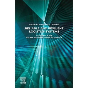 Reliable and Resilient Logistics Systems - (Advances in Reliability Science) by  Agnieszka Tubis & Sylwia Werbi&#324 & ska-Wojciechowska (Paperback) - 1 of 1