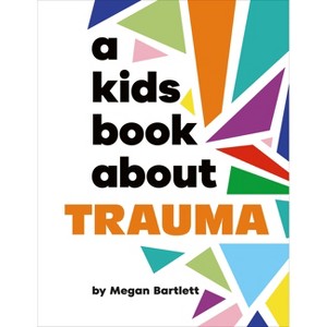 A Kids Book about Trauma - by  Megan Bartlett (Hardcover) - 1 of 1