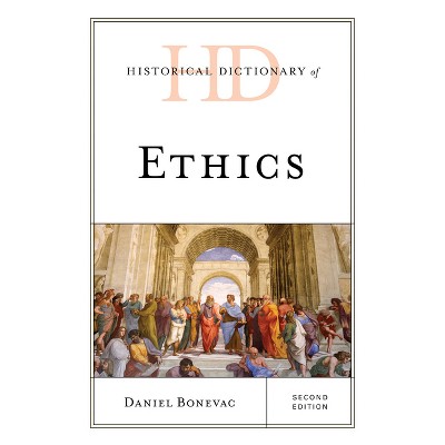 Historical Dictionary of Ethics - (Historical Dictionaries of Religions, Philosophies, and Move) 2nd Edition by  Daniel Bonevac (Hardcover)