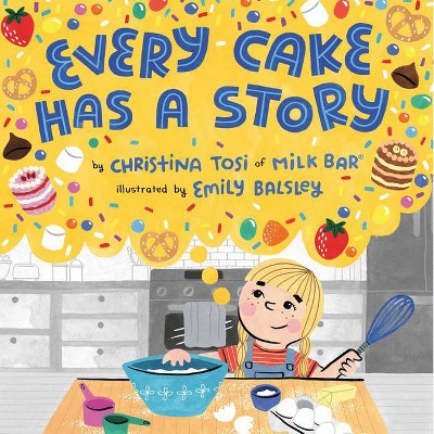 Every Cake Has a Story - by  Christina Tosi (Hardcover)