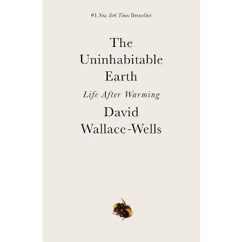 The Uninhabitable Earth - by  David Wallace-Wells (Paperback)