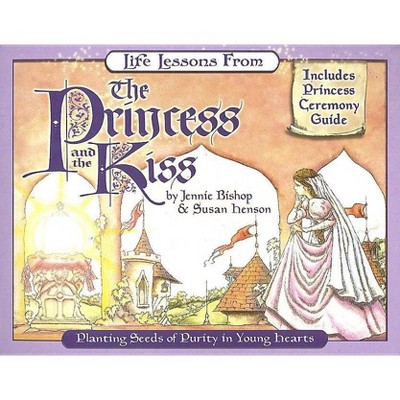 Life Lessons from the Princess and the Kiss - (Revive Our Hearts) by  Jennie Bishop & Susan Henson (Paperback)