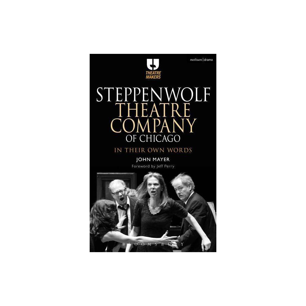 Steppenwolf Theatre Company of Chicago - (Theatre Makers) by John Mayer (Paperback) was $30.99 now $21.49 (31.0% off)