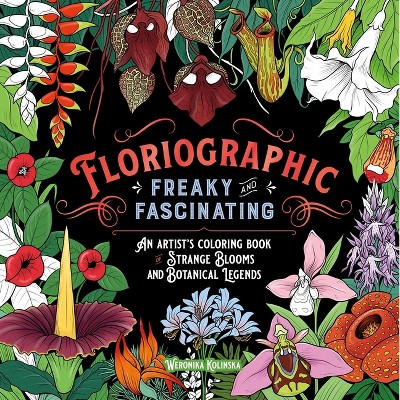 Floriographic: Freaky and Fascinating - by  Weronika Kolinska (Paperback)
