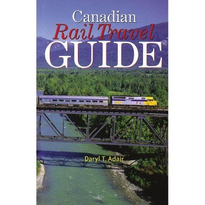  Canadian Rail Travel Guide - by  Daryl Adair (Paperback) 