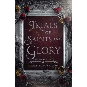 Trials of Saints and Glory - by  Emily Blackwood (Paperback)