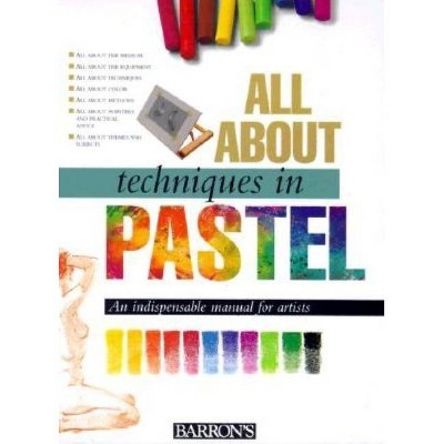 All about Techniques in Pastel - (All about Techniques Art) by  Parramón Editorial Team (Hardcover)