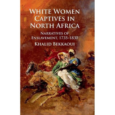 White Women Captives in North Africa - by  K Bekkaoui (Paperback)