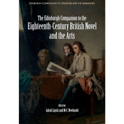 The Edinburgh Companion to the Eighteenth-Century British Novel and the Arts - (Edinburgh Companions to Literature and the Humanities) (Hardcover)