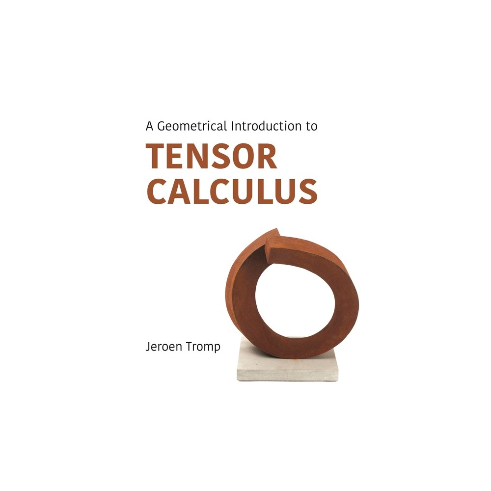 A Geometrical Introduction to Tensor Calculus - by Jeroen Tromp (Paperback)