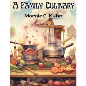 A Family Culinary - by  Margie G Kuhn (Paperback) - 1 of 1