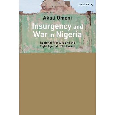 Insurgency and War in Nigeria - by  Akali Omeni (Paperback)