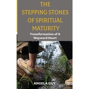 The Stepping Stones of Spiritual Maturity - by  Angela Guy (Hardcover) - 1 of 1