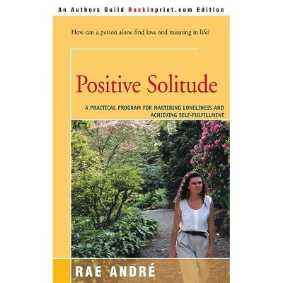 Positive Solitude - by  Rae Andre (Paperback)