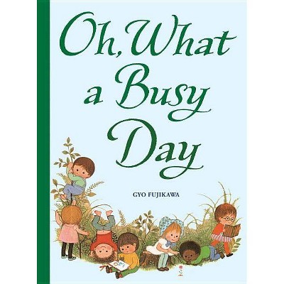 Oh, What a Busy Day - by  Gyo Fujikawa (Hardcover)