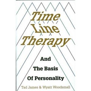 Time Line Therapy and the Basis of Personality - by  Tad James (Paperback) - 1 of 1