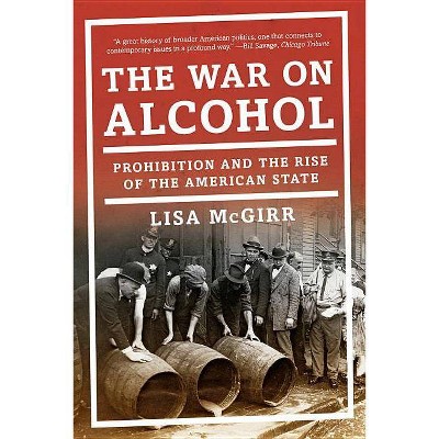 The War on Alcohol - by  Lisa McGirr (Paperback)