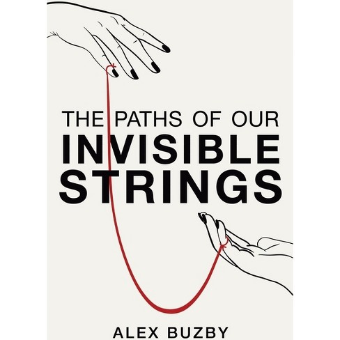 The Paths Of Our Invisible Strings - By Alex Buzby (paperback