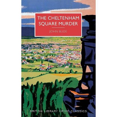 The Cheltenham Square Murder - (British Library Crime Classics) by  John Bude (Paperback)