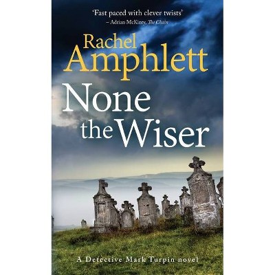 None the Wiser - (Detective Mark Turpin) by  Amphlett Rachel (Paperback)