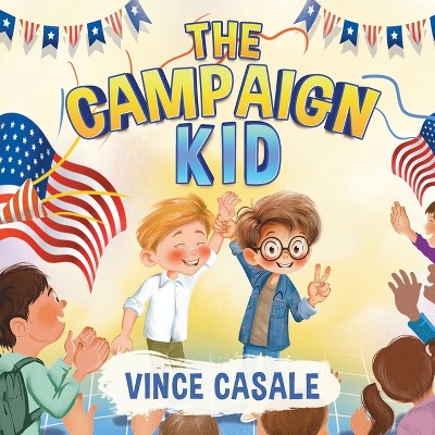 The Campaign Kid - by  Vince Casale (Paperback)