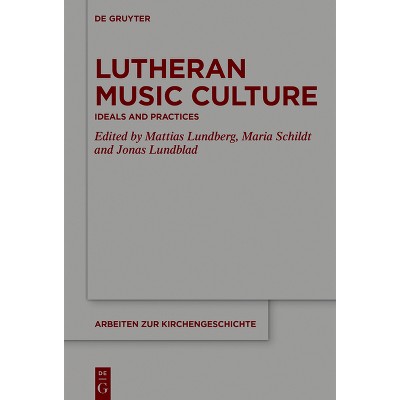 Lutheran Music Culture - (Arbeiten Zur Kirchengeschichte) by  Mattias Lundberg & Maria Schildt & Jonas Lundblad (Hardcover)