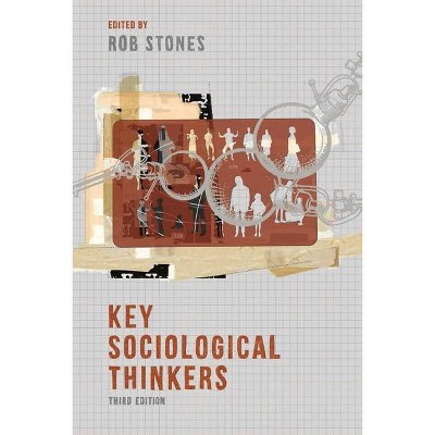 Key Sociological Thinkers - 3rd Edition by  Rob Stones (Paperback)