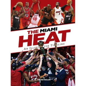 Miami Heat: An Illustrated Timeline - by  Tim Reynolds (Hardcover) - 1 of 1