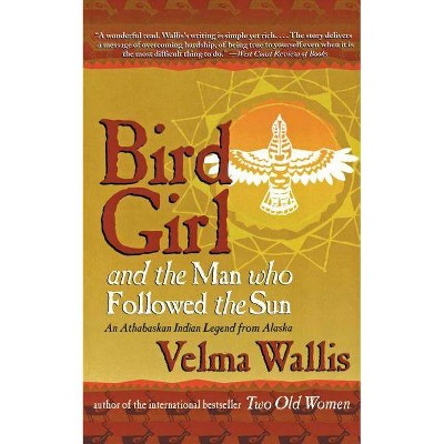 Bird Girl and the Man Who Followed the Sun - by  Velma Wallis (Paperback)