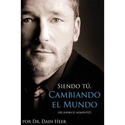 Siendo Tu, Cambiando El Mundo - Being You, Changing the World Spanish - by  Dain Heer (Paperback)