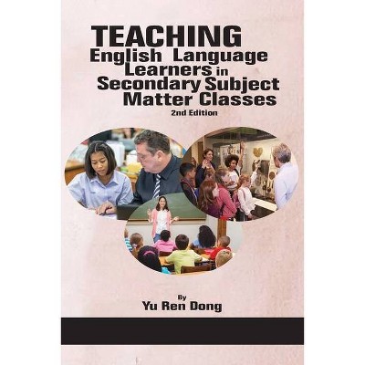 Teaching English Language Learners in Secondary Subject Matter Classes 2nd Edition - by  Yu Ren Dong (Paperback)