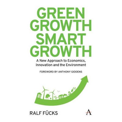 Green Growth, Smart Growth - (Anthem Environment and Sustainability Initiative (Aesi)) by  Ralf Fücks (Hardcover)