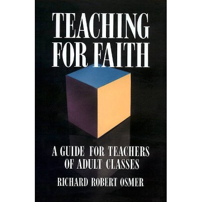 Teaching for Faith - by  Richard Robert Osmer (Paperback)