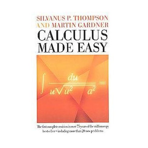Calculus Made Easy - By Silvanus P Thompson & Martin Gardner (hardcover ...