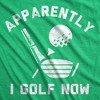 Mens Funny T Shirts Apparently I Golf Now Sarcastic Golfing Graphic Novelty Tee For Men - Crazy Dog Men's T Shirt - 2 of 4