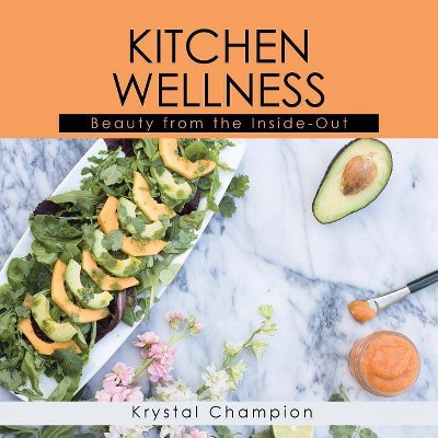 Kitchen Wellness - by  Krystal Champion (Paperback)