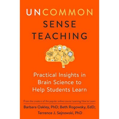 Uncommon Sense Teaching - by  Barbara Oakley & Beth Rogowsky & Terrence J Sejnowski (Paperback)