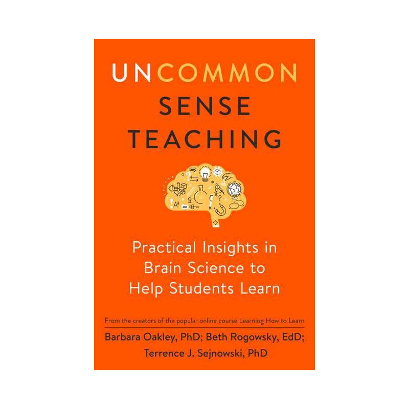 Uncommon Sense Teaching - by  Barbara Oakley & Beth Rogowsky & Terrence Sejnowski (Paperback), 1 of 2