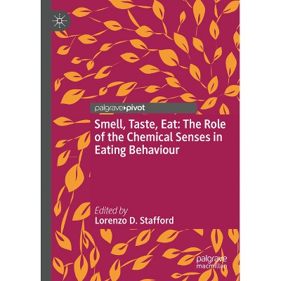 Smell, Taste, Eat: The Role of the Chemical Senses in Eating Behaviour - by  Lorenzo D Stafford (Hardcover)