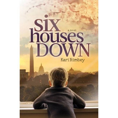 Six Houses Down - by  Kari Rimbey (Paperback)