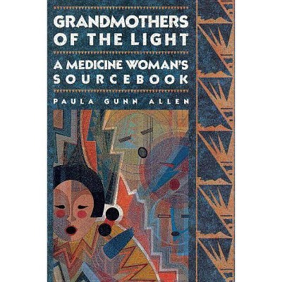 Grandmothers of the Light - by  Paula Gunn Allen (Paperback)