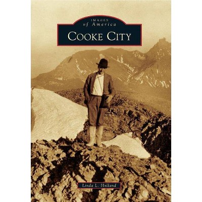 Cooke City - (Images of America (Arcadia Publishing)) by  Linda L Holland (Paperback)