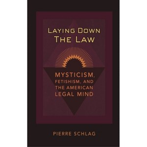 Laying Down the Law - (Critical America) by  Pierre Schlag (Hardcover) - 1 of 1