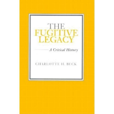 The Fugitive Legacy - (Southern Literary Studies) by  Charlotte H Beck (Hardcover)